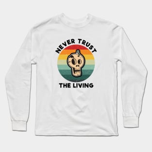 vintage Never trust the living Long Sleeve T-Shirt